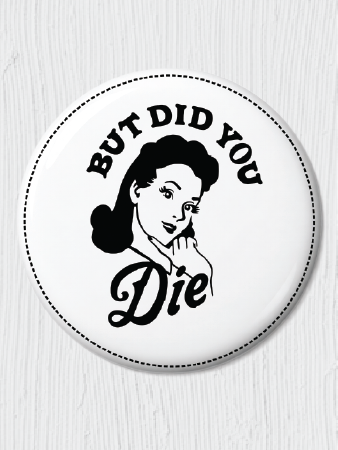 But Did You DIe?