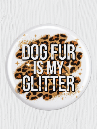 Dog Fur is My Glitter